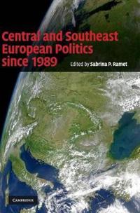 Central and Southeast European Politics Since 1989