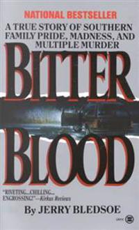 Bitter Blood: A True Story of Southern Family Pride, Madness, and Multiple Murder
