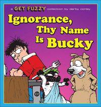 Ignorance, Thy Name Is Bucky: A Get Fuzzy Collection