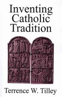 Inventing Catholic Tradition