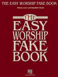 The Easy Worship Fake Book: Over 100 Songs in the Key of 