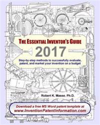 The Essential Inventor's Guide: Step-By-Step Methods to Successfully Evaluate, Patent, and Market Your Invention on a Budget