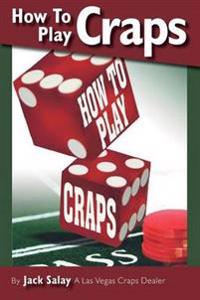 How to Play Craps by Jack Salay a Las Vegas Craps Dealer