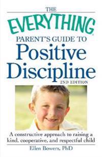 The Everything Parent's Guide to Positive Discipline
