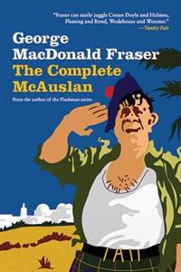 The Complete McAuslan: All the Hilarious McAuslan Stories in One Volume