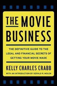 The Movie Business: The Definitive Guide to the Legal and Financial Se