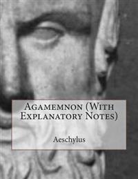 Agamemnon (with Explanatory Notes)