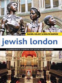 Jewish London: A Comprehensive Guidebook for Visitors and Londoners