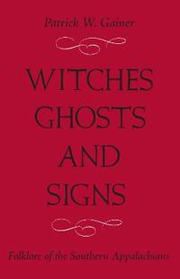Witches, Ghost and Signs: Folklore of the Southern Appalachians