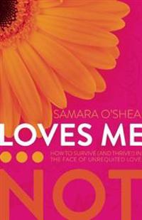 Loves Me... Not: How to Survive (and Thrive!) in the Face of Unrequited Love