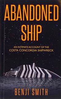 Abandoned Ship: An Intimate Account of the Costa Concordia Shipwreck