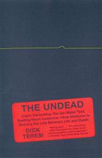 The Undead: Organ Harvesting, the Ice-Water Test, Beating-Heart Cadavers--How Medicine Is Blurring the Line Between Life and Death
