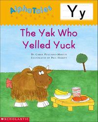 Alphatales (Letter Y: The Yak Who Yelled Yuck): A Series of 26 Irresistible Animal Storybooks That Build Phonemic Awareness & Teach Each Letter of the