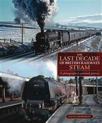 The Last Decade of British Railways Steam