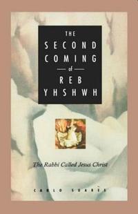 Second Coming of Reb Yhshwh: The Rabbi Called Jesus Christ