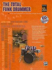 The Total Funk Drummer: A Fun and Comprehensive Overview of Funk Drumming [With CD (Audio)]