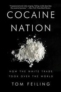 Cocaine Nation: How the White Trade Took Over the World