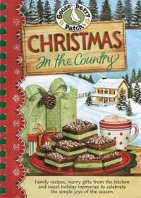Christmas in the Country: Family Recipes, Merry Gifts from the Kitchen and Sweet Holiday Memories to Celebrate the Simple Joys of the Season.