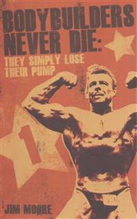 Bodybuilders Never Die