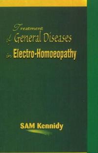 Treatment of General Diseases in Electro-Homoeopathy