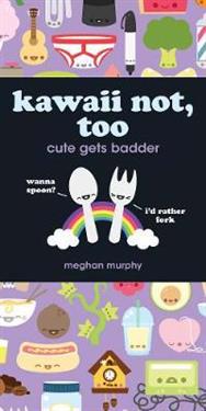 Kawaii Not, Too