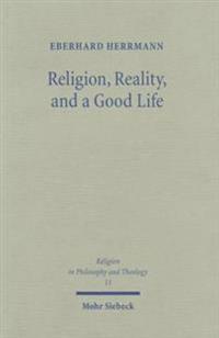 Religion, Reality, and a Good Life: A Philosophical Approach to Religion