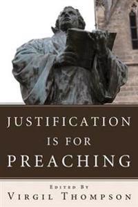Justification Is for Preaching: Essays by Oswald Bayer, Gerhard O. Forde, and Others