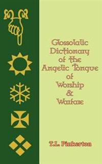 Glossolalic Dictionary of the Angelic Tongue of Worship and Warfare