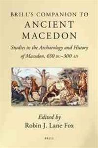 Brill's Companion to Ancient Macedon: Studies in the Archaeology and History of Macedon, 650 BC - 300 Ad