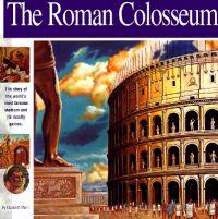 The Roman Colosseum: The Story of the World's Most Famous Stadium and Its Deadly Games