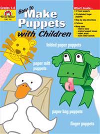 How to Make Puppets with Children: Grades 1-6