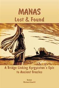 Manas - Lost & Found: A Bridge Linking Kyrgyzstan's Epic to Ancient Oracles