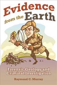 Evidence from the Earth: Forensic Geology and Criminal Investigation