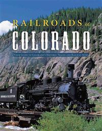 Railroads of Colorado: Your Guide to Colorado's Historic Trains and Railway Sites