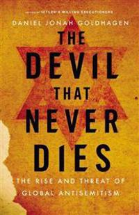 The Devil That Never Dies: The Rise and Threat of Global Antisemitism