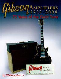 Gibson Amplifiers 1933-2008: 75 Years of the Gold Tone [With CDROM]