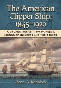 The American Clipper Ship, 1845-1920