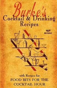 Burke's Cocktail & Drinking Recipes 1936 Reprint: With Recipes for Food Bits for the Cocktail Hour