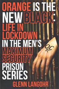 Orange Is the New Black: Life in Lockdown in the Men's Maximum Security Prison