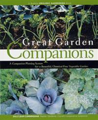 Great Garden Companions: A Companion-Planting System for a Beautiful, Chemical-Free Vegetable Garden