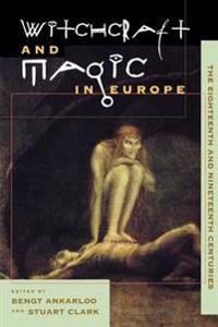 Witchcraft and Magic in Europe, Volume 5: The Eighteenth and Nineteenth Centuries