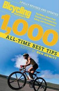Bicycling Magazine's 1000 All-Time Best Tips (Revised): Top Riders Share Their Secrets to Maximize Fun, Safety, and Performance