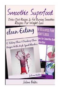Smoothie Superfood: Detox Diet Recipes & Fat Burning Smoothies Recipes for Weight Loss