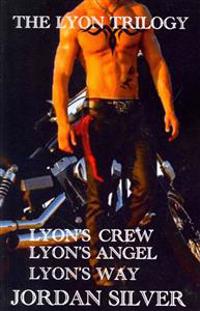 The Lyon Trilogy: Lyon's Crew; Lyon's Angel; Lyon's Way