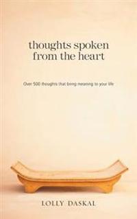 Thoughts Spoken from the Heart: Over 500 Thoughts That Bring Meaning to Your Life
