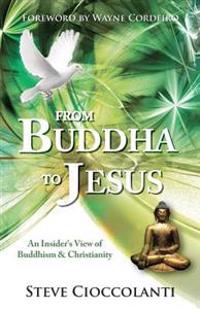 From Buddha to Jesus: An Insider's View of Buddhism & Christianity