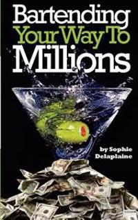 Bartending Your Way to Millions