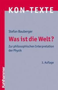 Was Ist Die Welt?: Zur Philosophischen Interpretation Der Physik
