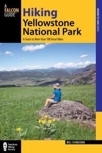 Hiking Yellowstone National Park, 3rd: A Guide to More Than 100 Great Hikes