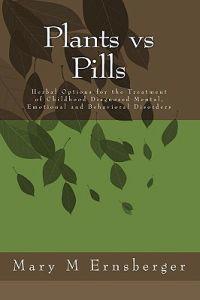 Plants Vs Pills: Natural Options for the Treatment of Childhood Diagnosed Mental, Emotional and Behavioral Disorders
